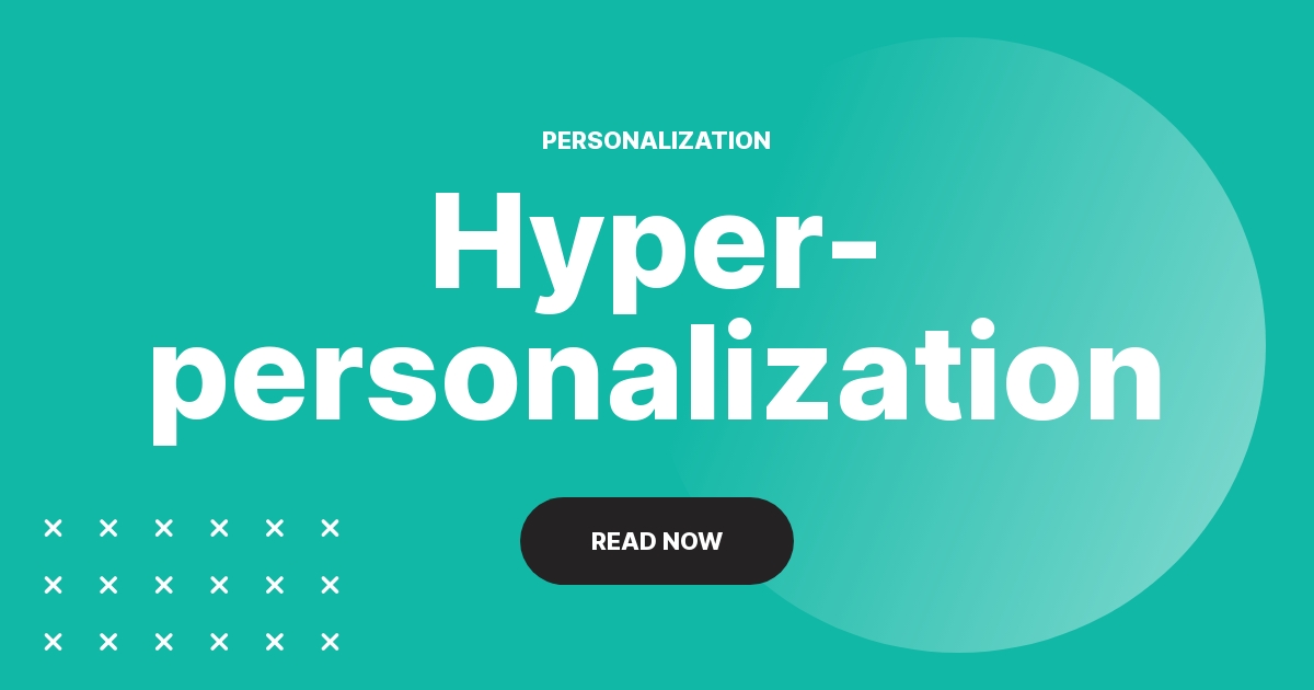 What is hyper-personalization?