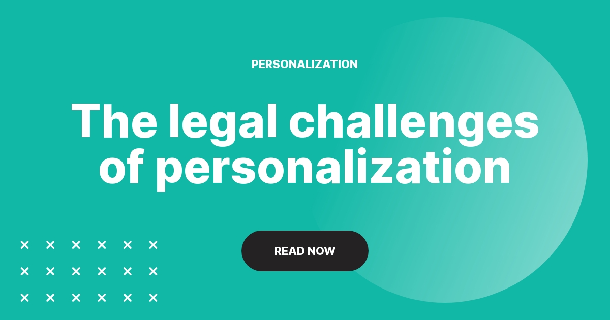 The legal challenges of personalization and how to overcome them